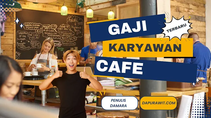 Gaji Karyawan Cafe Semua Posisi Terbaru