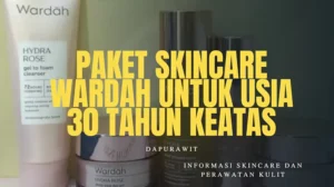 Paket Skincare Wardah Untuk Usia 30 Tahun Keatas